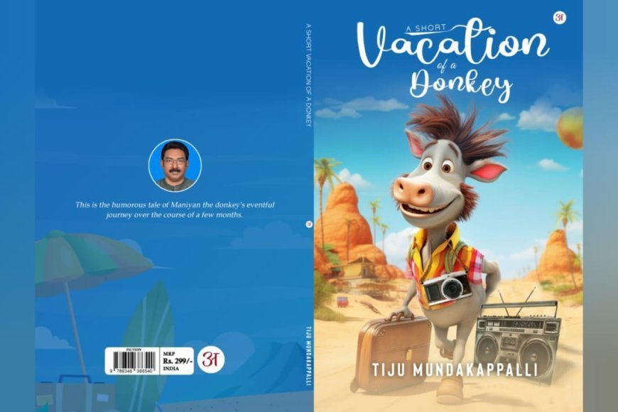 Tiju Mundakappalli’s A Short Vacation of a Donkey: A Tale of Unexpected Friendship