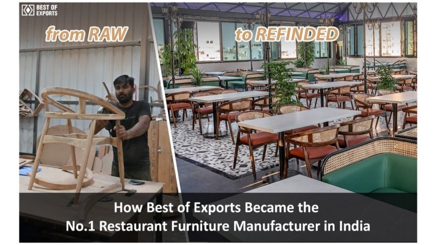 How Best of Exports Became the No.1 Restaurant Furniture Manufacturer in India