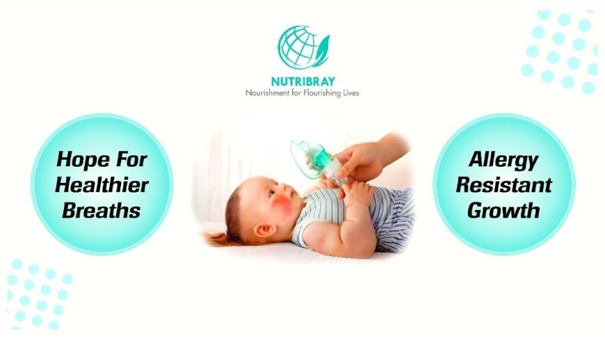 Nutribray Brings Hope for Healthier Breaths: India’s First Economical Hypoallergenic Infant Formula Breaks Multinational Monopoly