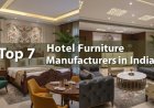 7 Leading Hotel Furniture Manufacturers in India