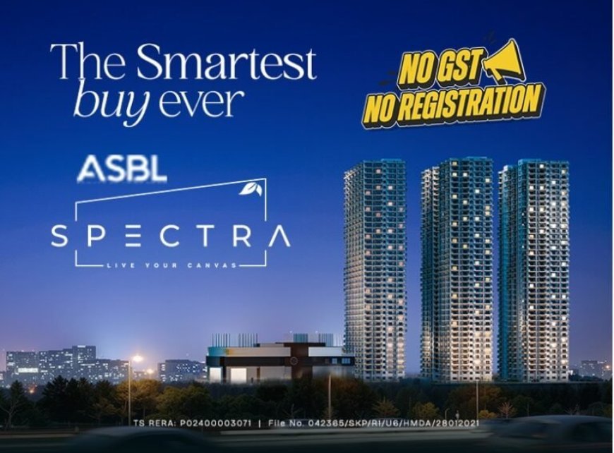 ASBL Spectra in Financial District Introduces ‘No Registration & No GST’ Scheme for Ready-to-Move-in Homes in Hyderabad